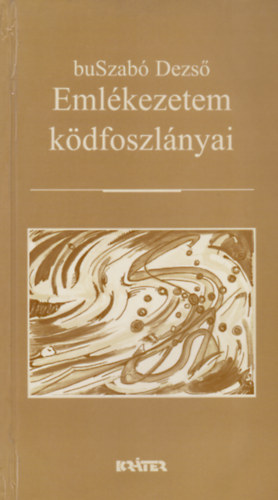 Buszab� Dezs� - Eml�kezetem k�dfoszl�nyai