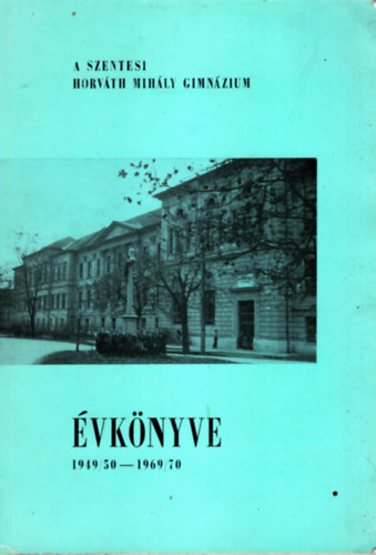 Gidfalvy Gyrgy - A Szentesi Horvth Mihly Gimnzium vknyve 1949/50-1969/70