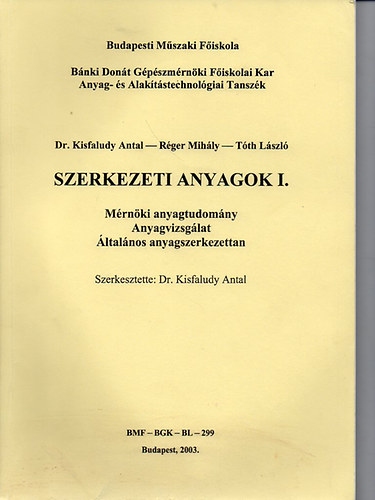 dr. Kisfaludy Antal-Rger MIhly; Tth Lszl - Szerkezeti anyagok I. - Mrnktudomny, anyagvizsglat, ltalnos anyagszerkezettan