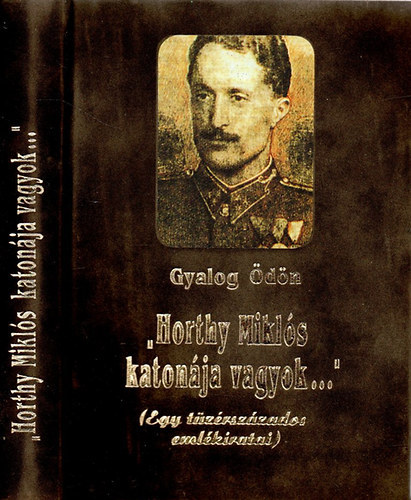 "Horthy Mikls katonja vagyok..."