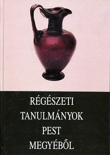 Maróti Éva (szerk.) - Régészeti tanulmányok Pest megyéből