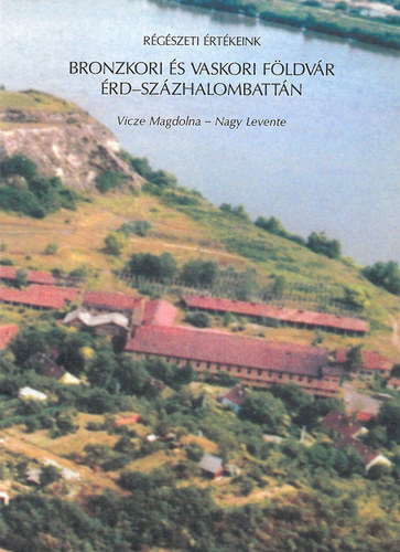Bronzkori és vaskori Földvár Érd-Százhalombattán (Régészeti értékeink)