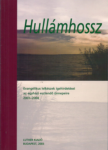 Hullmhossz - Evanglikus lekszek igehirdetsei az egyhzi esztend .