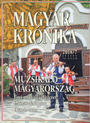 Magyar Krnika 2018/7 (jlius) - Kzleti s kulturlis havilap