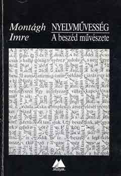 Montgh Imre - Nyelvmvessg: A beszd mvszete
