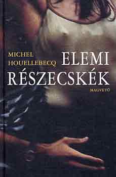 Michel Houellebecq - Elemi rszecskk