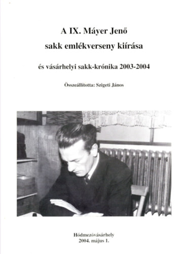 A IX. Myer Jen sakk emlkverseny kirsa s vsrhelyi sakk-krnika 2003-2004