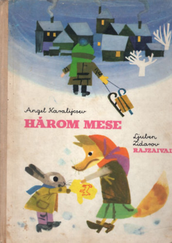 Angel Karalijcsev - Hrom mese - (Az desanya knnye-A meleg keszty-A farkas s a ht gida
