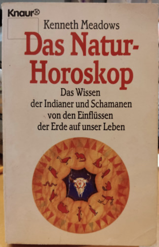 Kenneth Meadows - Das Natur-Horoskop - Das Wissen der Indianer und Schamanen von den Einflssen der Erde auf unser Leben