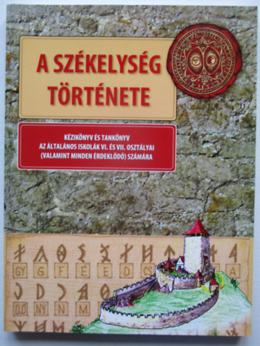 A szkelysg trtnete - Kziknyv s tanknyv az ltalnos iskolk VI. s VII. osztlyai (valamint minden rdekld) szmra