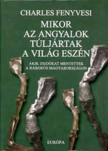 Mikor az angyalok tljrtak a vilg eszn - Akik zsidkat mentettek a hbors Magyarorszgon