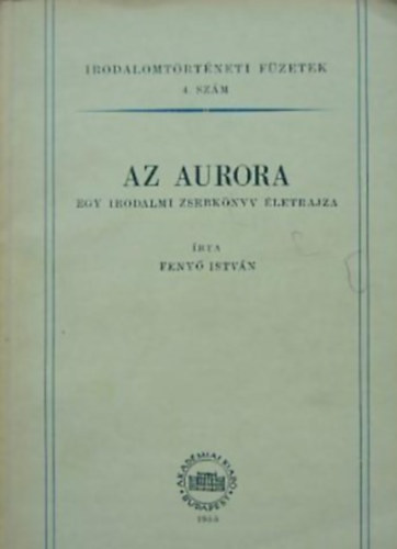 Feny Istvn - Az Aurora - Egy irodalmi zsebknyv letrajza