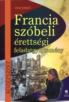 Francia szbeli rettsgi feladatgyjtemny - kzpszint