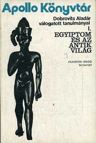 Egyiptom �s az antik vil�g-v�logatott tanulm�nyok I.