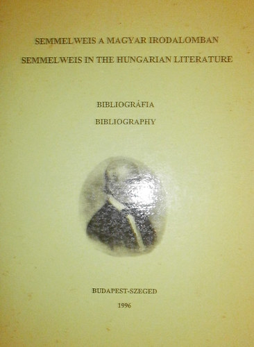 Semmelweis a magyar irodalomban-Semmelweis in the hungarian literature