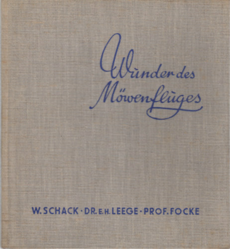 Otto Leege, H. Focke Wilhelm Schack - Wunder des Mwenfluges
