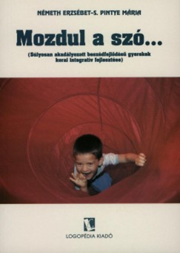 Mozdul a sz... (Slyosan akadlyozott beszdfejlds gyerekek korai integratv fejlesztse)