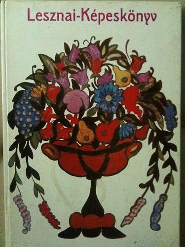 K�pesk�nyv  Lesznai Anna �r�sai, k�pei �s h�mz�sei