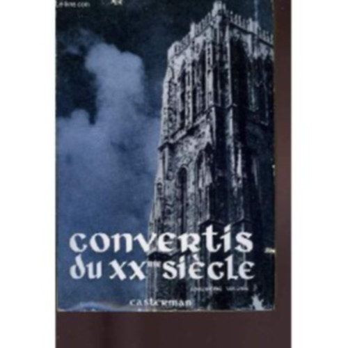 Fernand Lelotte S. J. - Convertis du xxe siecle. 2e volume. claudel, charles de foucauld, e. lavalliere, psichari, rett�, p�guy