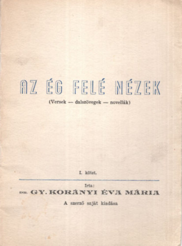 Az �g fel� n�zek ( versek-dalsz�vegek-novell�k ) I. k�tet