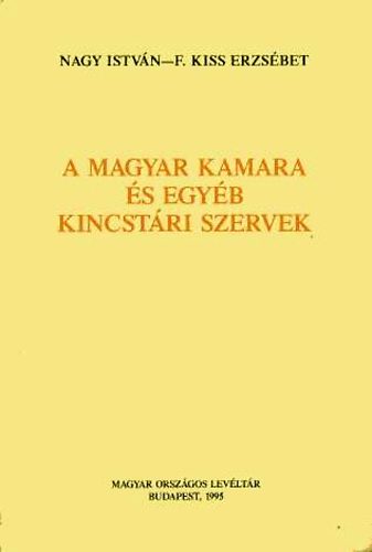 F. Kiss Erzsbet Nagy Istvn - A magyar kamara s egyb kincstri szervek