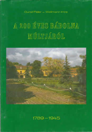 Gunst Péter-Wellmann Imre - A 200 éves Bábolna múltjáról 1789-1945