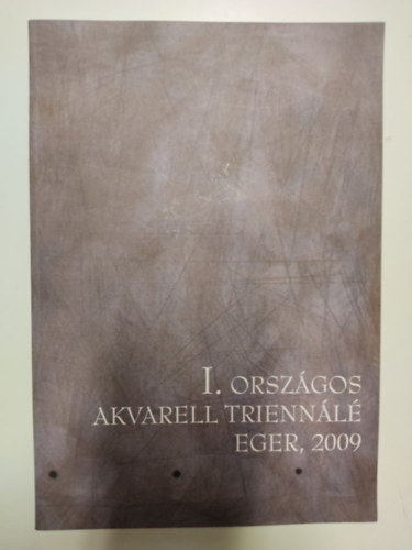 I. Orszgos Akvarell Triennl - Eger, 2009