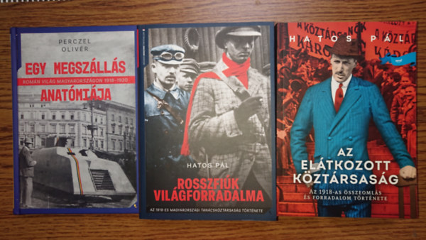 3 fontos k�nyv az I. vil�gh�bor� v�g�nek magyar t�rt�nelm�r�l: Az el�tkozott k�zt�rsas�g, Rosszfi�k vil�gforradalma, Egy megsz�ll�s anat�mi�ja