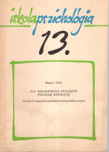 Magyar Judit - Egy kiscsoportos fejleszt program ksrlete - Iskolapszicholgia 13.