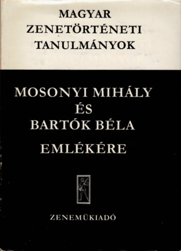 Magyar zenetrtneti tanulmnyok (Mosonyi Mihly s Bartk Bla emlkre)