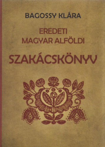 Eredeti magyar alfldi szakcsknyv (reprint)