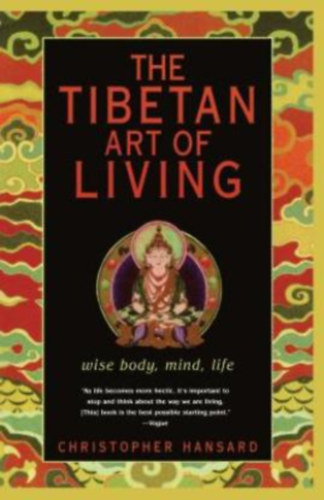Christopher Hansard - The Tibetan Art of Living (Wise Body, Wise Mind, Wise Life)
