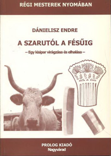 Dánielisz Endre - A szarutól a fésűig (Egy kisipar virágzása és elhalása)