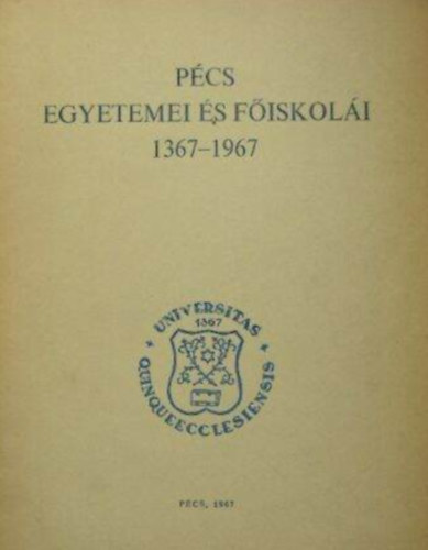 P�cs egyetemei �s f�iskol�i 1367-1967