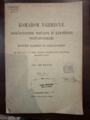 Komárom Vármegye adóközségeinek területe és kataszteri tisztajövedelme mivelési áganként és osztályonként (Az 1909. évi v. t.-czikk alapján végrehajtott kataszteri kiigazitás után.)