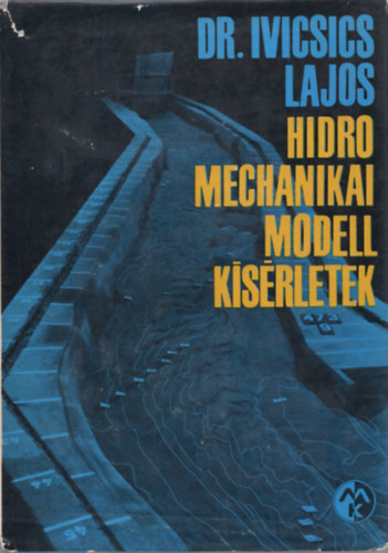 Dr. Lajos Ivicsics C. - Hidromechanikai modellksrletek