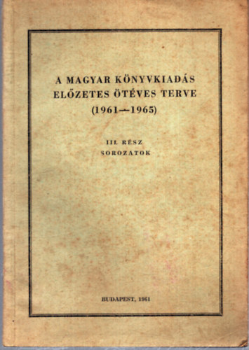 A magyar k�nyvkiad�s el�zetes �t�ves terve (1961-1965) - III. r�sz Sorozatok