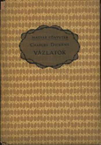 Charles Dickens - Vzlatok (Magyar Knyvtr)