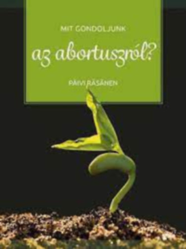 Pivi Rsnen - Mit gondoljunk az abortuszrl?
