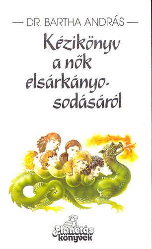 K�zik�nyv a n�k els�rk�nyosod�s�r�l - N�s �s n�s�l�s el�tt �ll� f�rfiaknak