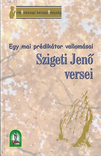 Egy mai prdiktor vallomsai - Szigeti Jen versei (2 ktetben)