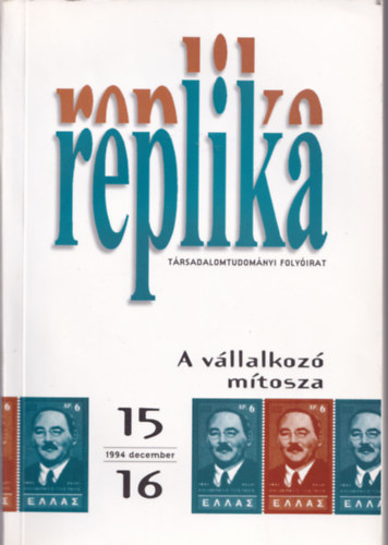 Replika trsadalomtudomnyi folyirat: A vllalkoz mtosza, 1994. december. 15 - 16.