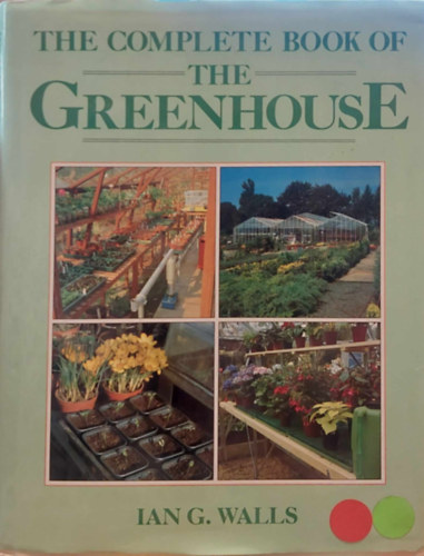 Ian G. Walls - The Complete Book of the Greenhouse