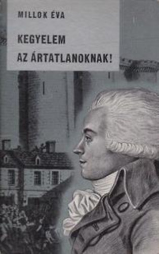 Millok va - Kegyelem az rtatlanoknak! (Robespierre lete)