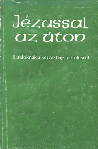 Jzussal az ton - Fiataloknak a keresztny erklcsrl