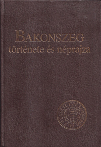 Bakonszeg t�rt�nete �s n�prajza