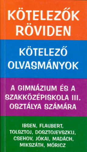 Ktelezk rviden - Ktelez olvasmnyok a gimnzium s a szakkzpiskola III. osztlya szmra