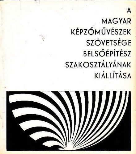 A Magyar Kpzmvszek Szvetsge Belsptsz Szakosztlynak killtsa (Ernst Mzeum, 1970)