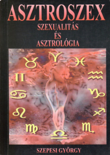 Szepesi Gyrgy - Asztroszex  (Szexualits s asztrolgia)