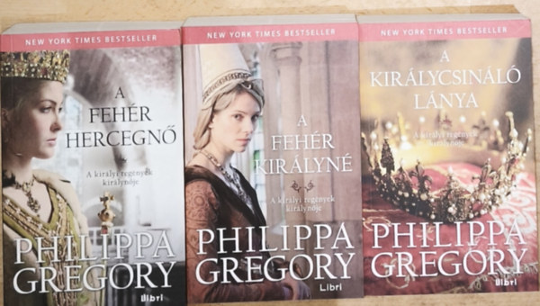 3db Philippa Gregory - A feh�r kir�lyn�, A feh�r hercegn�, A kir�lycsin�l� l�nya